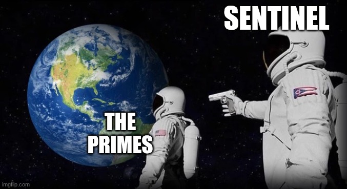 transformers 1 | SENTINEL; THE PRIMES | image tagged in always has been | made w/ Imgflip meme maker