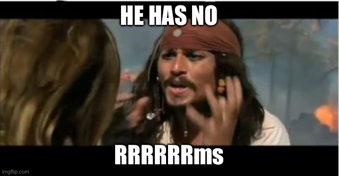 Why Is The Rum Gone Meme | HE HAS NO RRRRRRms | image tagged in memes,why is the rum gone | made w/ Imgflip meme maker
