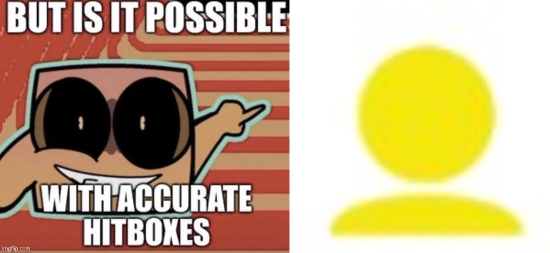 image tagged in but is it possible with accurate hitboxes,yellow man icon | made w/ Imgflip meme maker