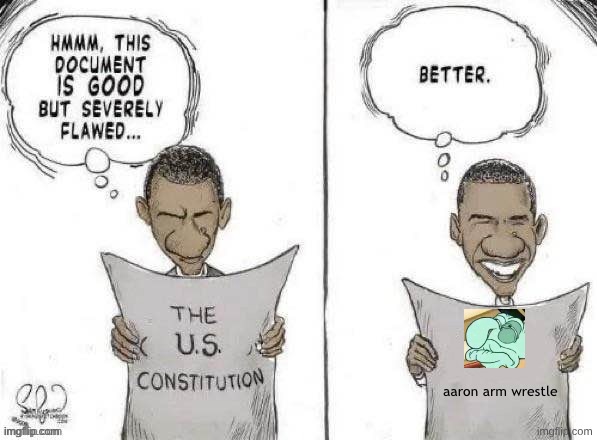 Obama Fixes Constitution | aaron arm wrestle | image tagged in obama fixes constitution | made w/ Imgflip meme maker