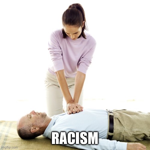 CPR | RACISM | image tagged in cpr | made w/ Imgflip meme maker