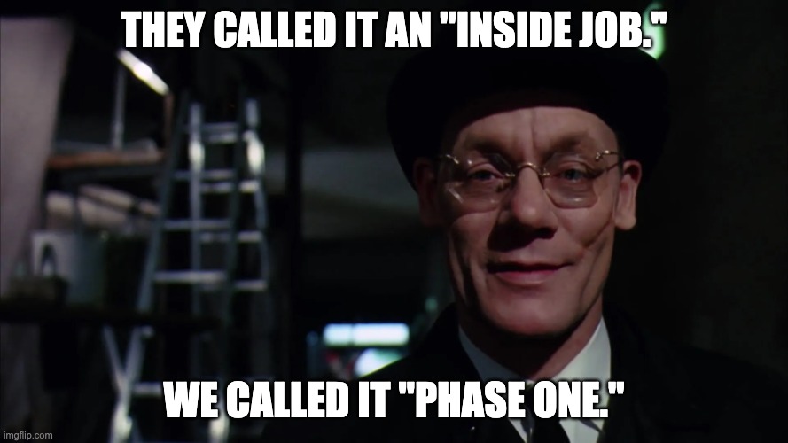 Secret Society Slugworth - Inside Job Phase One | THEY CALLED IT AN "INSIDE JOB."; WE CALLED IT "PHASE ONE." | image tagged in secret society slugworth,inside job,phase one | made w/ Imgflip meme maker