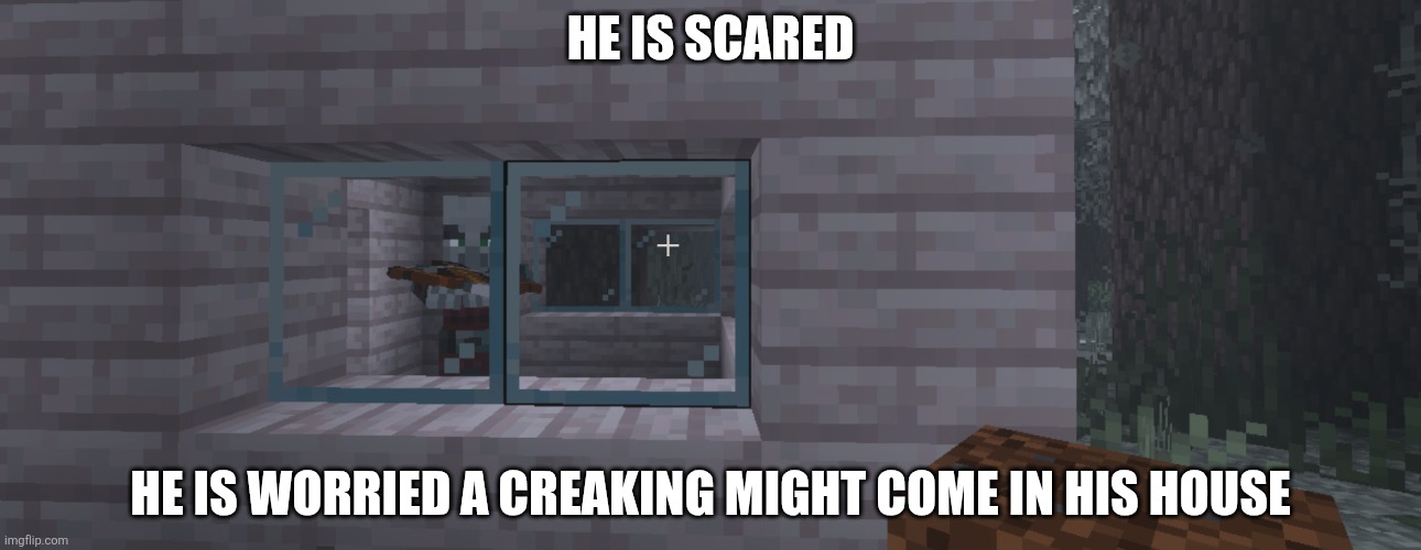 Pillager | HE IS SCARED; HE IS WORRIED A CREAKING MIGHT COME IN HIS HOUSE | image tagged in pillager | made w/ Imgflip meme maker
