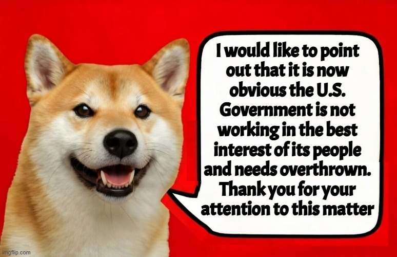 Let's just state the obvious | I would like to point
out that it is now
obvious the U.S.
Government is not
working in the best
interest of its people
and needs overthrown.
Thank you for your
attention to this matter | image tagged in declaration of independence,1776,american revolution,scumbag government,treason,taxation is theft | made w/ Imgflip meme maker