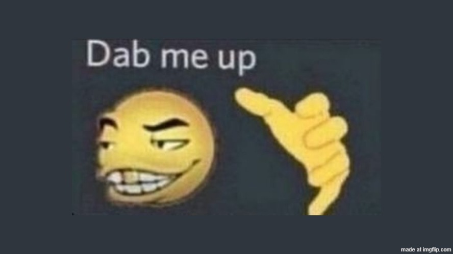 Dap me up | image tagged in dap me up | made w/ Imgflip meme maker