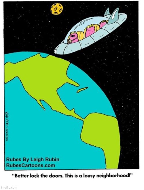 Rubes | image tagged in comics,rubes,aliens,spaceship,earth,lousy neighborhood | made w/ Imgflip meme maker