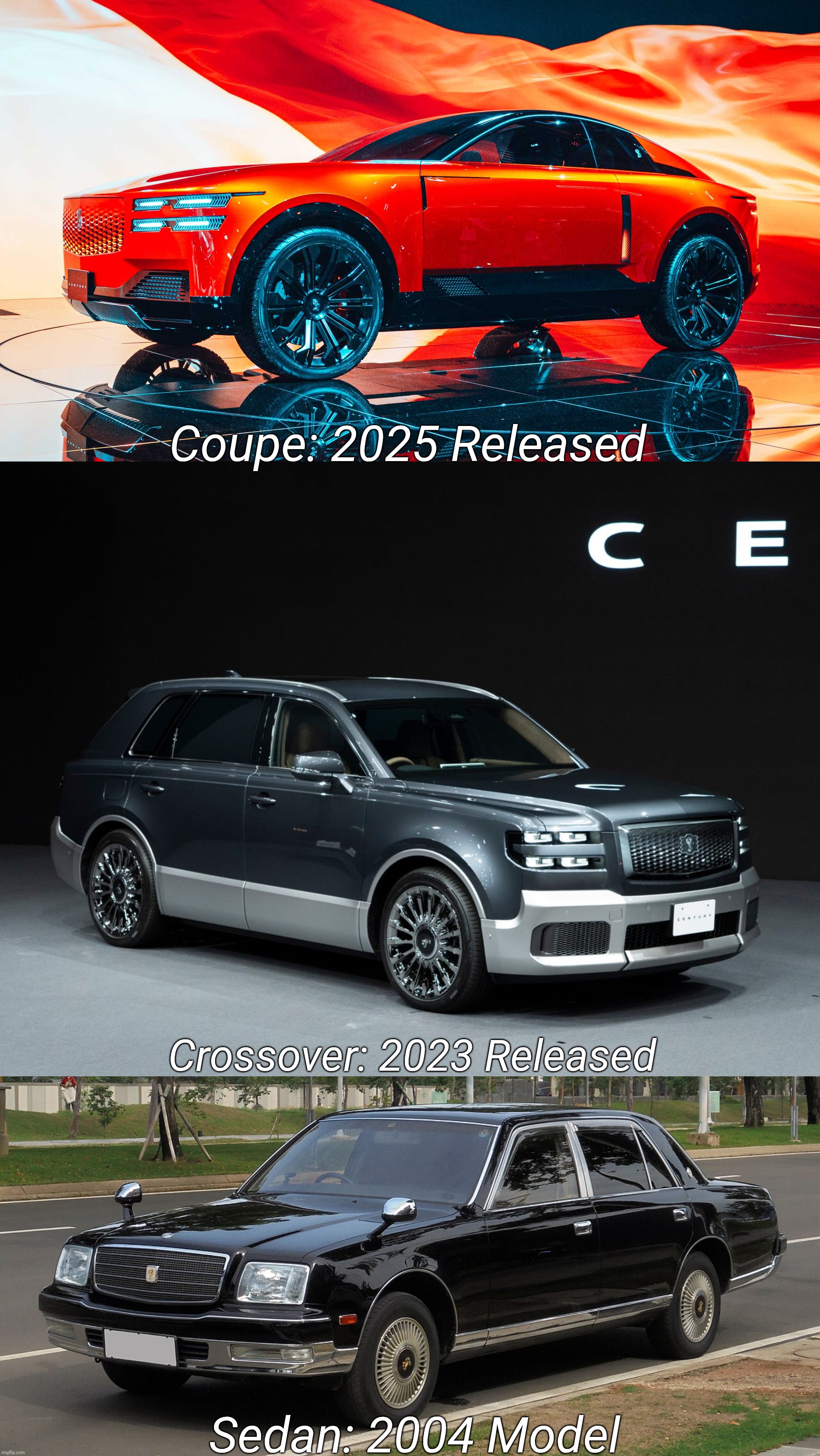 Toyota Century All Models: Best Japanese Luxury Car. Enemies: Rolls-Royce & Bentley | Coupe: 2025 Released; Crossover: 2023 Released; Sedan: 2004 Model | image tagged in toyota century coupe,toyota century suv,2004 toyota century sedan,toyota | made w/ Imgflip meme maker