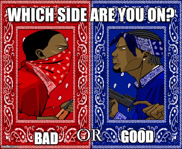 WHICH SIDE ARE YOU ON? | BAD; GOOD; OR | image tagged in which side are you on | made w/ Imgflip meme maker