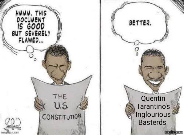Peak movie | Quentin Tarantino's Inglourious Basterds | image tagged in obama fixes constitution | made w/ Imgflip meme maker