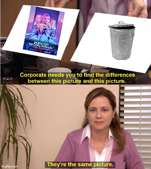 They're The Same Picture Meme | image tagged in memes,they're the same picture | made w/ Imgflip meme maker