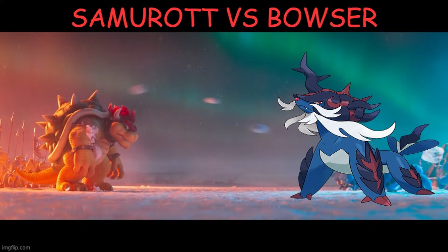 samurott vs bowser | SAMUROTT VS BOWSER | image tagged in twitter vs bowser,pokemon,super mario bros,mario movie,crossover,nintendo | made w/ Imgflip meme maker