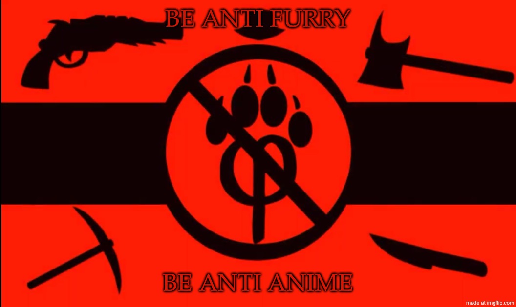 Totalitarian Mepshit Flag | BE ANTI FURRY; BE ANTI ANIME | image tagged in totalitarian mepshit flag | made w/ Imgflip meme maker