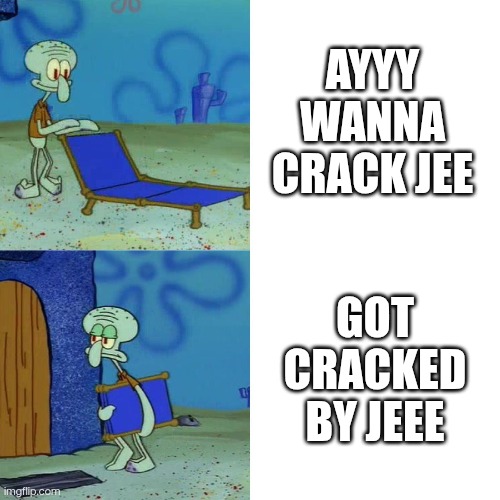Squidward chair | AYYY WANNA CRACK JEE; GOT CRACKED BY JEEE | image tagged in squidward chair | made w/ Imgflip meme maker