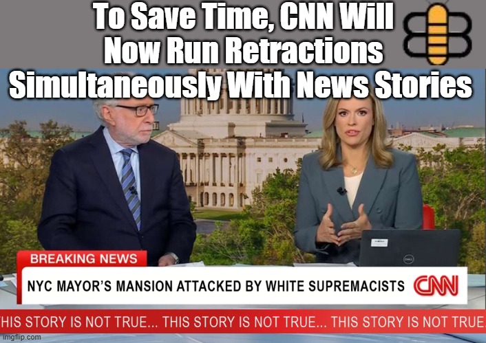To Save Time, CNN Will Now Run Retractions Simultaneously With News Stories | made w/ Imgflip meme maker