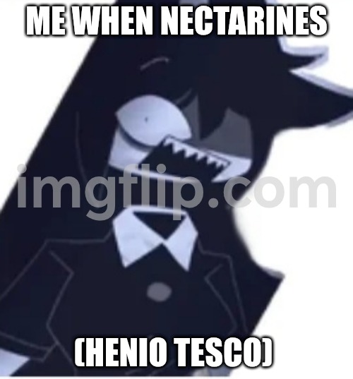Nectarines | ME WHEN NECTARINES; (HENIO TESCO) | image tagged in miss circle is shocked | made w/ Imgflip meme maker