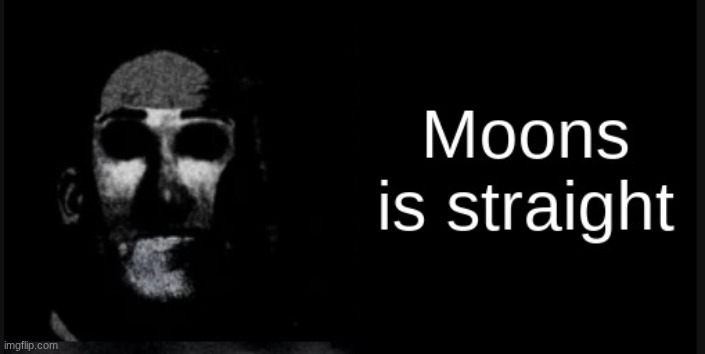 Moons is straight | image tagged in moons is straight | made w/ Imgflip meme maker