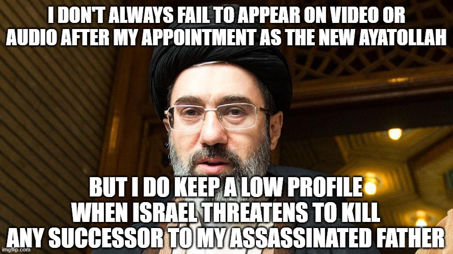 Hiding in the Shadows | I DON'T ALWAYS FAIL TO APPEAR ON VIDEO OR AUDIO AFTER MY APPOINTMENT AS THE NEW AYATOLLAH; BUT I DO KEEP A LOW PROFILE WHEN ISRAEL THREATENS TO KILL ANY SUCCESSOR TO MY ASSASSINATED FATHER | image tagged in new ayatollah,mojtaba khamenei,iran war,united states,israel,president trump | made w/ Imgflip meme maker