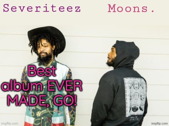 Severiteez & moons danny + peggy shared template | Best album EVER MADE, GO! | image tagged in severiteez moons danny peggy shared template | made w/ Imgflip meme maker
