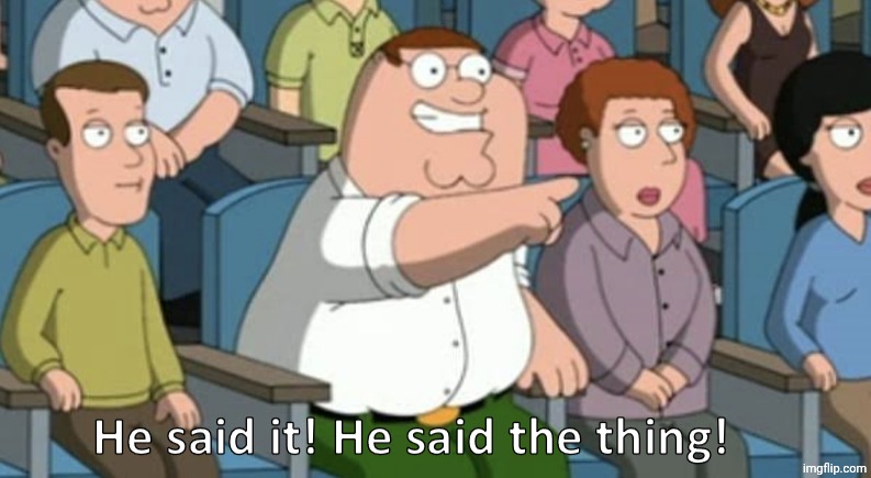 He said the thing | image tagged in he said the thing | made w/ Imgflip meme maker