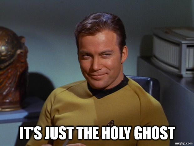 Kirk Smirk | IT'S JUST THE HOLY GHOST | image tagged in kirk smirk | made w/ Imgflip meme maker