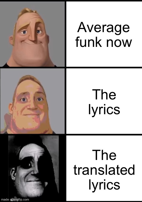 2025 - 2026 funks | Average funk now; The lyrics; The translated lyrics | image tagged in 3 frame uncanny mr incredible,funk | made w/ Imgflip meme maker