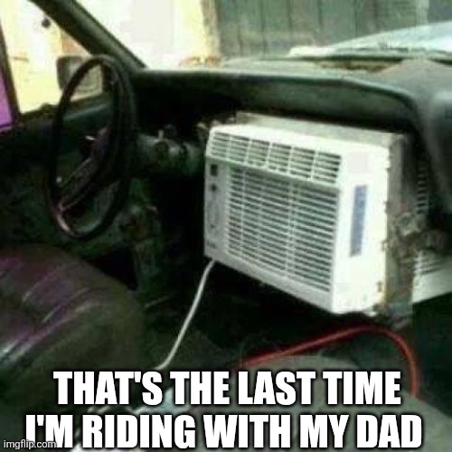 That's The Last Time | THAT'S THE LAST TIME I'M RIDING WITH MY DAD | image tagged in chrisjoines1 | made w/ Imgflip meme maker
