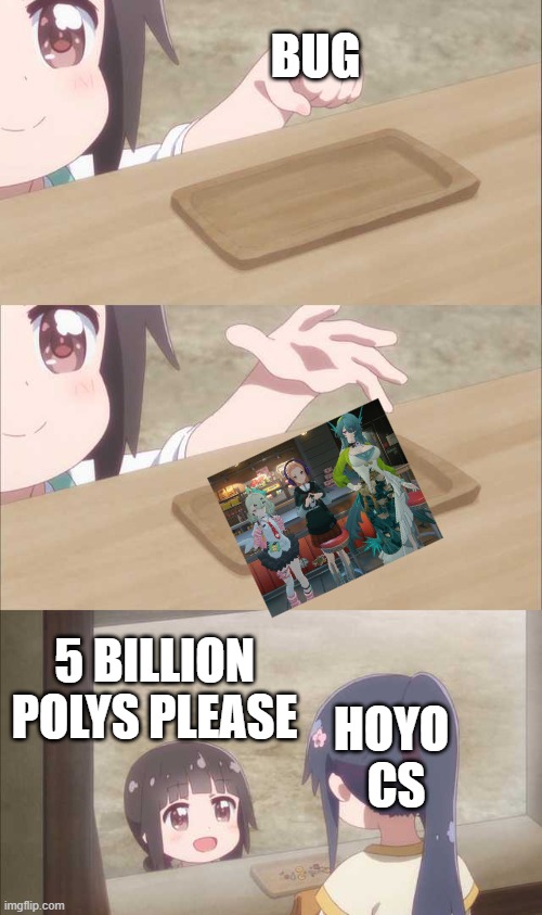 Anime girl buying | BUG; 5 BILLION POLYS PLEASE; HOYO 
CS | image tagged in anime girl buying | made w/ Imgflip meme maker