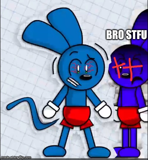 Riggy fears his clone | BRO STFU | image tagged in riggy fears his clone | made w/ Imgflip meme maker