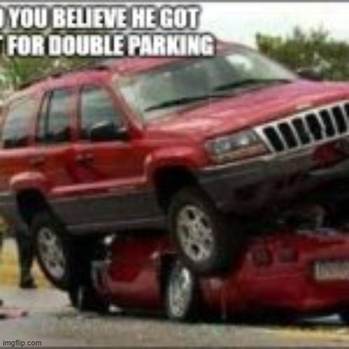 He got a ticket for double parking !!    --  funny meme  -- | image tagged in funny,humor,play on words,bad parking,joke | made w/ Imgflip meme maker