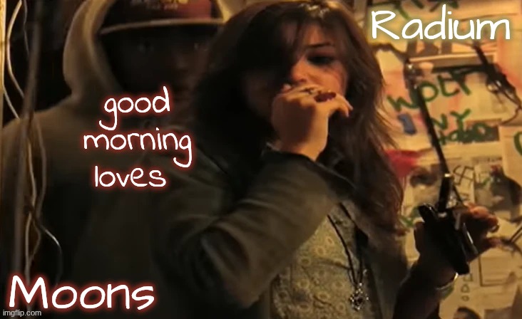 moons n radium - ace n sarah | good morning loves | image tagged in moons n radium - ace n sarah | made w/ Imgflip meme maker