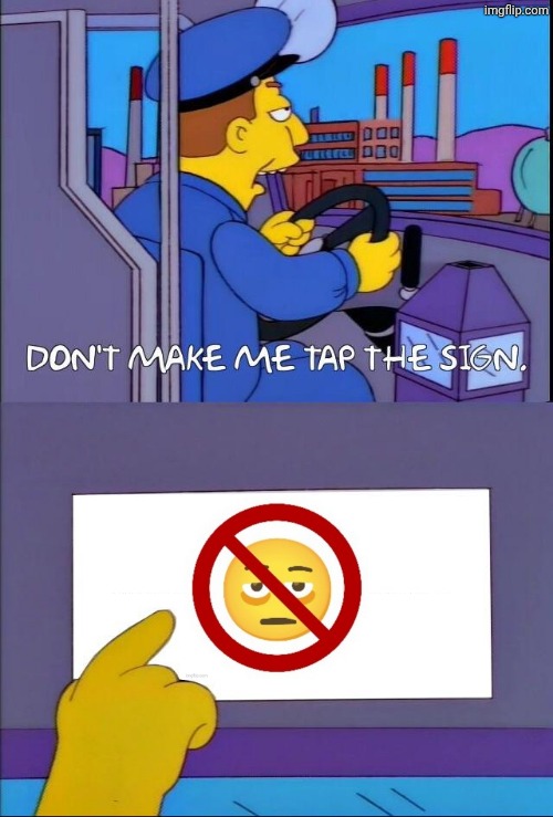Don't make me tap the sign | image tagged in don't make me tap the sign | made w/ Imgflip meme maker