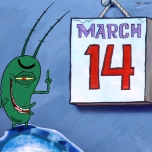 Plankton March 14th | image tagged in plankton march 14th | made w/ Imgflip meme maker