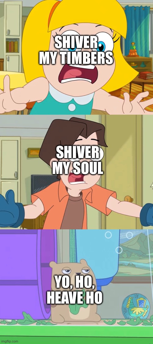 Something like those Bohemian Rhapsody memes, but with a Muppet Treasure Island song | SHIVER MY TIMBERS; SHIVER MY SOUL; YO, HO, HEAVE HO | image tagged in hamster and gretel scream,shiver my timbers,muppet treasure island,yo ho heave ho | made w/ Imgflip meme maker