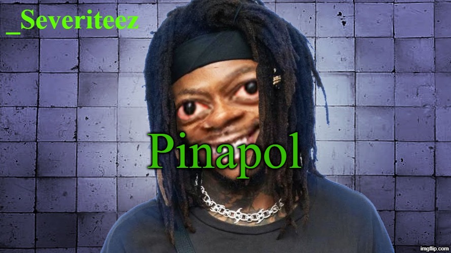 Severiteez JIDeez nutz announcement template | Pinapol | image tagged in severiteez jideez nutz announcement template | made w/ Imgflip meme maker