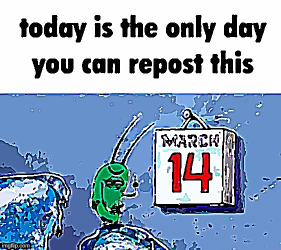 March 14 | image tagged in march 14 | made w/ Imgflip meme maker