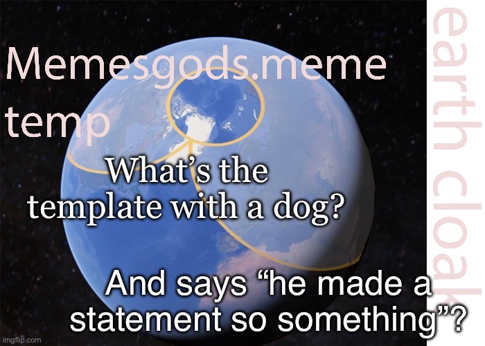 Hhshdbxhzn | What’s the template with a dog? And says “he made a statement so something”? | image tagged in memesgods meme temp | made w/ Imgflip meme maker