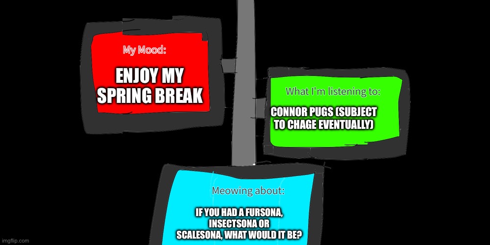 Also I'm working on the lore for the Ultimo AUs | ENJOY MY SPRING BREAK; CONNOR PUGS (SUBJECT TO CHAGE EVENTUALLY); IF YOU HAD A FURSONA, INSECTSONA OR SCALESONA, WHAT WOULD IT BE? | image tagged in ultimo's announcement template v3 | made w/ Imgflip meme maker