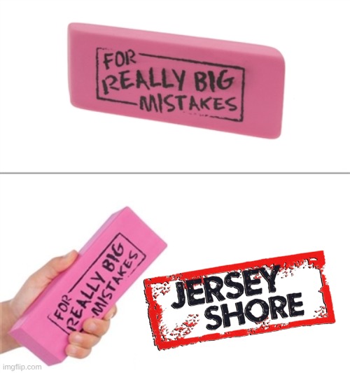 Since Because It's Spring Break | image tagged in for really big mistakes,memes,jersey shore,tv,nostalgia | made w/ Imgflip meme maker
