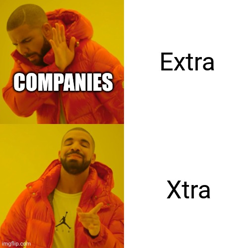 Real | Extra; COMPANIES; Xtra | image tagged in memes,drake hotline bling,extra | made w/ Imgflip meme maker