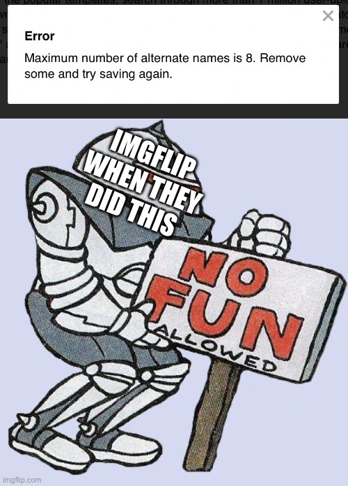 THAT SUCKS… | IMGFLIP WHEN THEY DID THIS | image tagged in no fun allowed,error message,imgflip community,imgflip humor,life sucks,oh god why | made w/ Imgflip meme maker