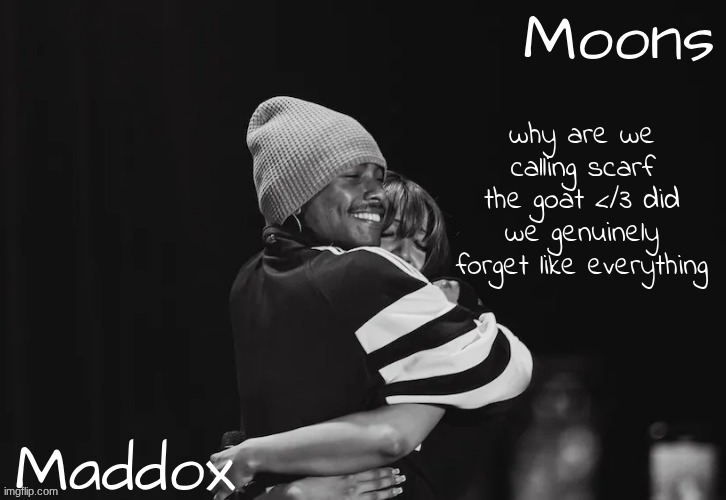Maddox n moons - Steve n pink temp | why are we calling scarf the goat </3 did we genuinely forget like everything | image tagged in maddox n moons - steve n pink temp | made w/ Imgflip meme maker