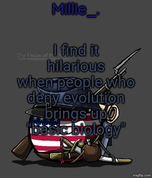 Millie's Union of the North Announcement template | I find it hilarious when people who deny evolution brings up "basic biology" | image tagged in millie's union of the north announcement template | made w/ Imgflip meme maker