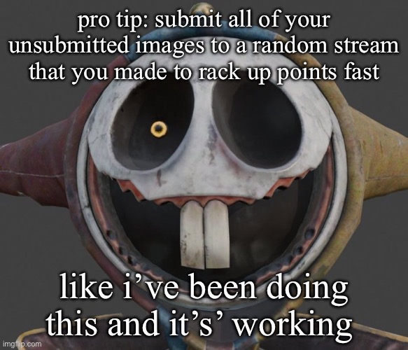 pototyp | pro tip: submit all of your unsubmitted images to a random stream that you made to rack up points fast; like i’ve been doing this and it’s’ working | image tagged in pototyp | made w/ Imgflip meme maker
