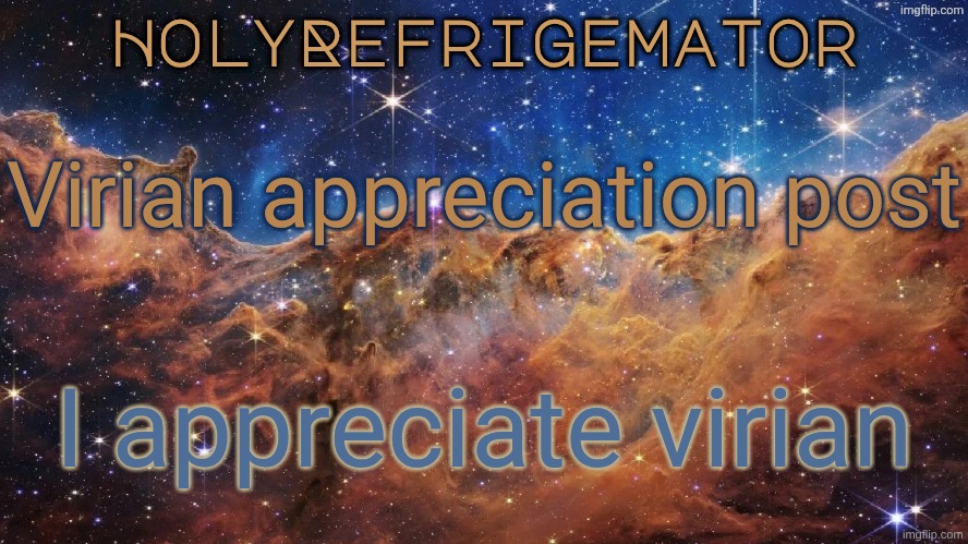 HolyRefrigemator Announcement Temp | Virian appreciation post; I appreciate virian | image tagged in holyrefrigemator announcement temp | made w/ Imgflip meme maker