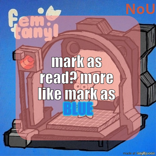 nou's femtanyl temp | mark as read? more like mark as; BLUE | image tagged in nou's femtanyl temp | made w/ Imgflip meme maker
