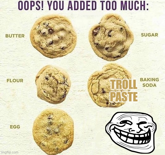 Oops, You Added Too Much | TROLL PASTE | image tagged in oops you added too much,troll face | made w/ Imgflip meme maker