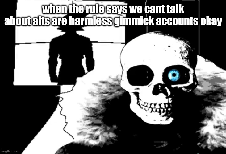 I heard you're pretty strong... | when the rule says we cant talk about alts are harmless gimmick accounts okay | image tagged in i heard you're pretty strong | made w/ Imgflip meme maker