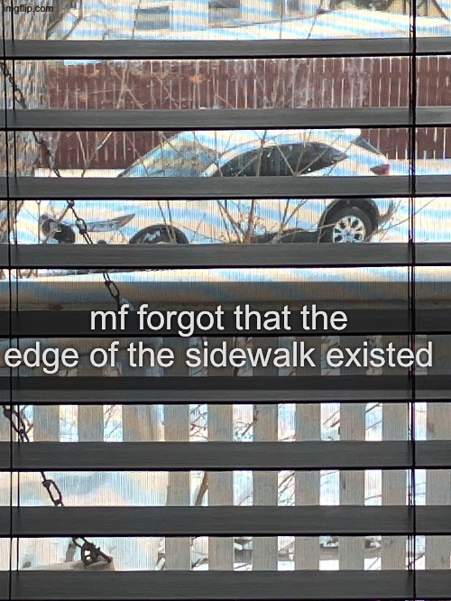 this was literally outside my house a few hours ago | mf forgot that the edge of the sidewalk existed | made w/ Imgflip meme maker