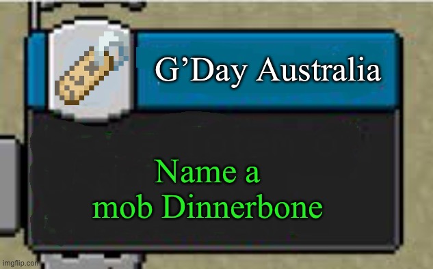 G’Day Australia | G’Day Australia; Name a mob Dinnerbone | image tagged in minecraft custom advancement,australia,meanwhile in australia | made w/ Imgflip meme maker