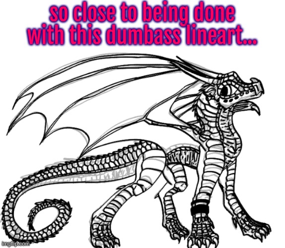 and then I gotta color and maybe shade | so close to being done with this dumbass lineart... | made w/ Imgflip meme maker